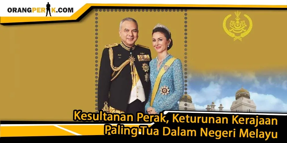 Kesultanan Perak, Keturunan Kerajaan Paling Tua Dalam Negeri Melayu