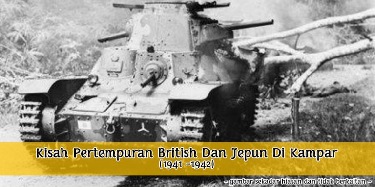 Kisah Pertempuran British Dan Jepun Di Kampar (1941 -1942)