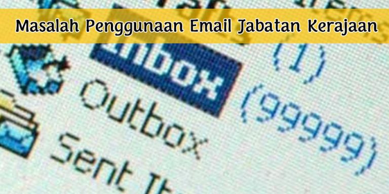 Pekerja Kerajaan Tidak Pernah Buka Email Jabatan?