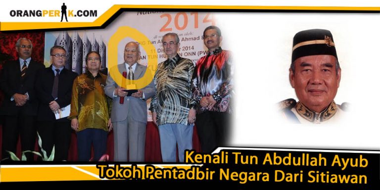 Tun Abdullah Ayub, Tokoh Pentadbir Negara Dari Sitiawan