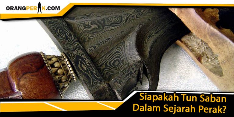 Siapakah Sebenarnya Tun Saban Dalam Sejarah Perak?