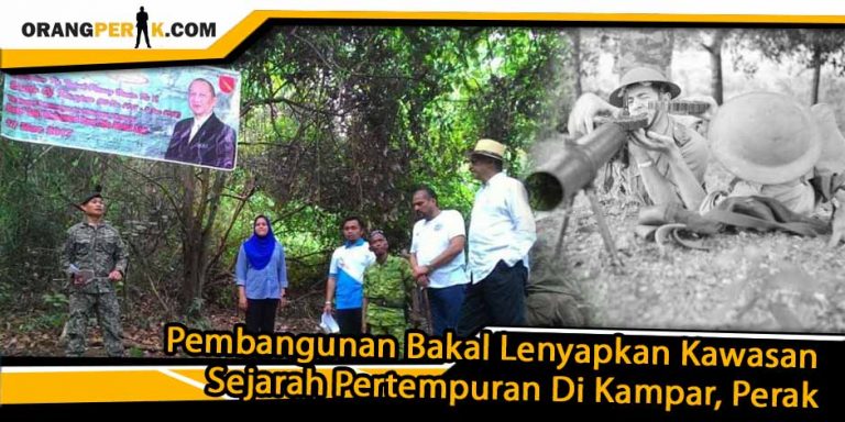 Pembangunan Bakal Lenyapkan Kawasan Sejarah Pertempuran Di Kampar, Perak